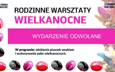Rodzinne Warsztaty Wielkanocne – odwołane!