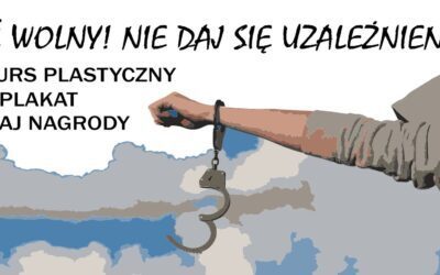 Konkurs na plakat pt. „Bądź wolny. Nie daj się uzależnieniom”