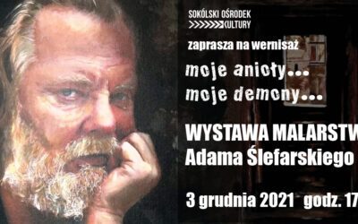 moje anioły……. moje demony…… wystawa malarstwa Adama Ślefarskiego