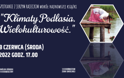 „Klimaty Podlasia. Wielokulturowość” Spotkanie z Jerzym Rajeckim