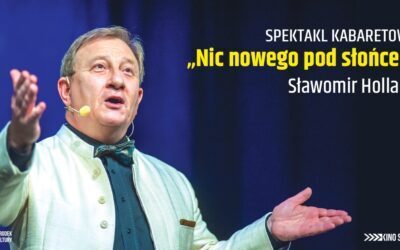 „NIC NOWEGO POD SŁOŃCEM” – SPEKTAKL KABARETOWY