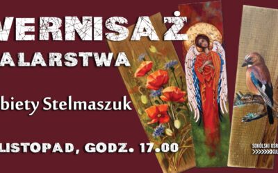 WERNISAŻ malarstwa Elżbiety Stelmaszuk w Kamienicy Tyzenhauza