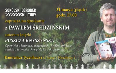 Spotkanie z PAWŁEM ŚREDZIŃSKIM autorem „Puszczy Knyszyńskiej”