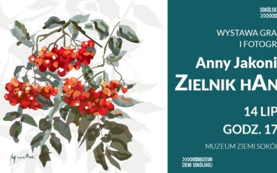 Zapraszamy na wernisaż wystawy grafik i fotografii Anny Jakoniuk pt. „Zielnik hAnki”