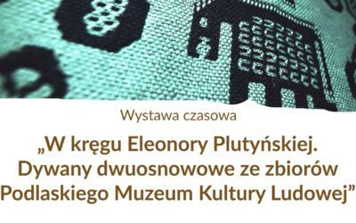 “W KRĘGU ELEONORY PLUTYŃSKIEJ” – NOWA WYSTAWA CZASOWA POŚWIĘCONA TKANINIE PODWÓJNEJ