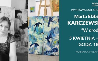 Zapraszamy na wernisaż wystawy malarstwa Marty Elżbiety Karczewskiej pt. „W drodze”
