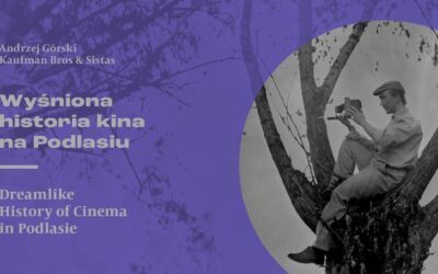 Wystawa „WYŚNIONA HISTORIA KINA NA PODLASIU”