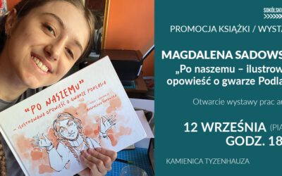 Spotkanie z MAGDALENĄ SADOWSKĄ i jej książką pt. „Po naszemu – ilustrowana opowieść o gwarze Podlasia”