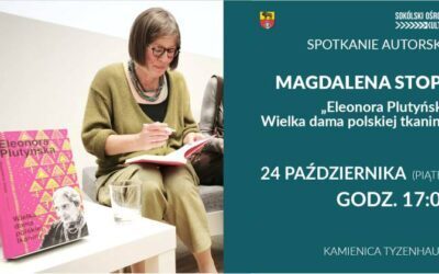 Spotkanie z Magdaleną Stopą – autorką książki „Eleonora Plutyńska. Wielka dama polskiej tkaniny”