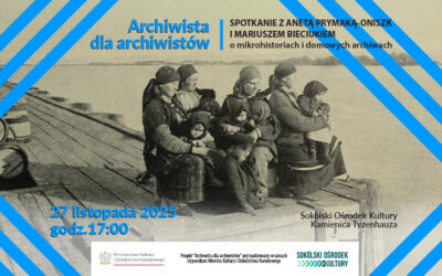 O domowych archiwach – spotkanie z Anetą Prymaką-Oniszk i Mariuszem Bieciukiem