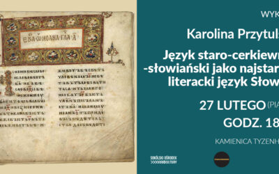 WYKŁAD KAROLINY PRZYTULSKIEJ: JĘZYK STARO-CERKIEWNO-SŁOWIAŃSKI JAKO NAJSTARSZY LITERACKI JĘZYK SŁOWIAN
