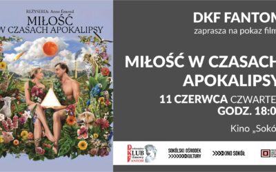 DKF FANTOM zaprasza na film „MIŁOŚĆ W CZASACH APOKALIPSY”