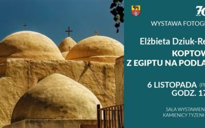 Zapraszamy na wernisaż wystawy „Szlakiem Koptów”. Fotografie Elżbiety Dziuk